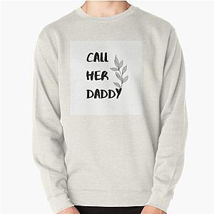 Call Her Daddy Sweatshirts - Call Her Daddy Quote Pullover Sweatshirt RB0701