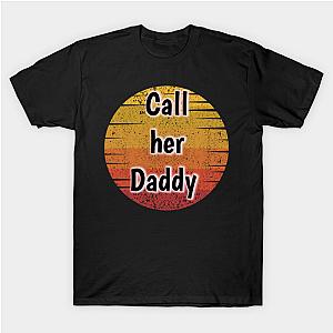 Call Her Daddy T-Shirts - Call Her Daddy T-shirt TP0601