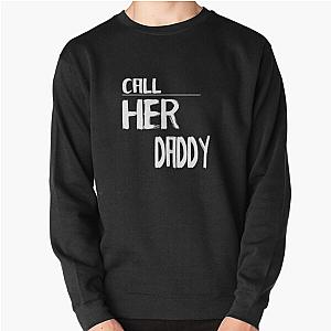 Call Her Daddy Sweatshirts - Call Her Daddy quote Pullover Sweatshirt RB0701