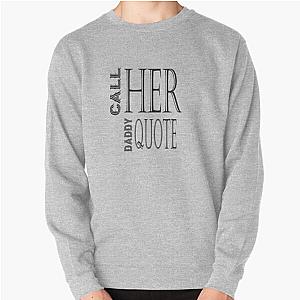 Call Her Daddy Sweatshirts - Call Her Daddy Pullover Sweatshirt RB0701