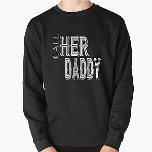 Call Her Daddy Sweatshirts - Call Her Daddy quote Pullover Sweatshirt RB0701