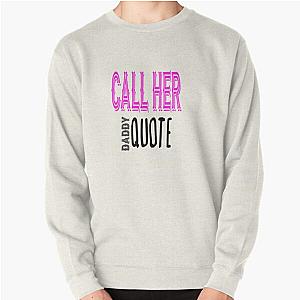 Call Her Daddy Sweatshirts - Call Her Daddy  Pullover Sweatshirt RB0701