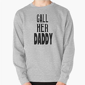 Call Her Daddy Sweatshirts - Call Her Daddy Pullover Sweatshirt RB0701