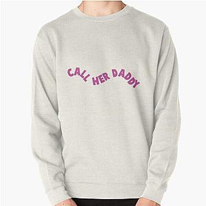 Call Her Daddy Sweatshirts - Call Her Daddy Pullover Sweatshirt RB0701