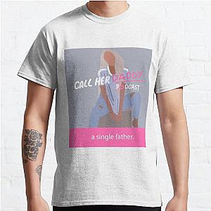 Call Her Daddy T-Shirts - Call Her Daddy- single fatHer Classic T-Shirt RB0701