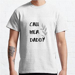 Call Her Daddy T-Shirts - Call Her Daddy Quote Classic T-Shirt RB0701