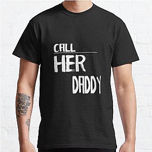 Call Her Daddy T-Shirts - Call Her Daddy quote Classic T-Shirt RB0701