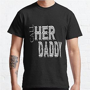 Call Her Daddy T-Shirts - Call Her Daddy quote Classic T-Shirt RB0701