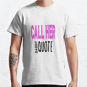 Call Her Daddy T-Shirts - Call Her Daddy  Classic T-Shirt RB0701