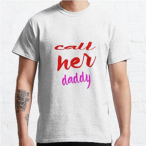 Call Her Daddy T-Shirts - Call Her Daddy  Classic T-Shirt RB0701