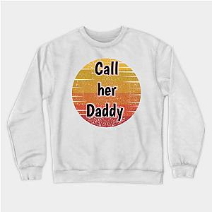 Call Her Daddy Sweatshirts - Call Her Daddy Sweatshirt TP0601