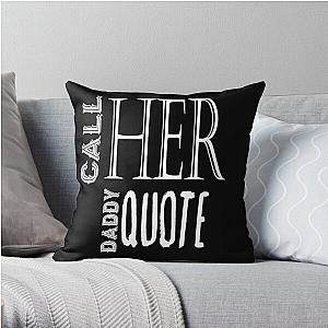 Call Her Daddy Pillows - Call Her Daddy quote Throw Pillow RB0701