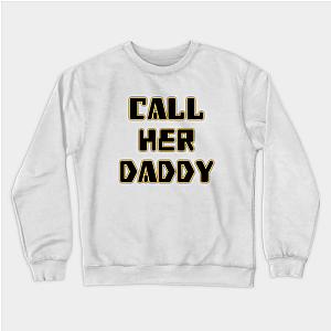 Call Her Daddy Sweatshirts - Call Her Daddy Sweatshirt TP0601