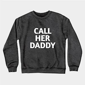 Call Her Daddy Sweatshirts - Call Her Daddy Sweatshirt TP0601