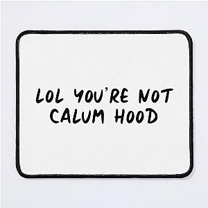 You're Not Calum Hood Mouse Pad