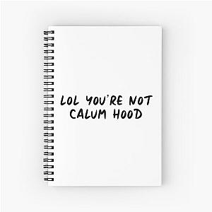 You're Not Calum Hood Spiral Notebook