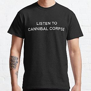 Listen To Cannibal Corpse Classic T-Shirt RB1711