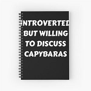 INTROVERTED BUT WILLING TO DISCUSS CAPYBARAS Spiral Notebook