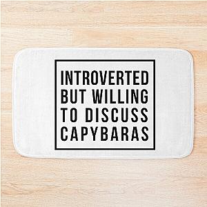 Introverted but willing to discuss Capybaras Bath Mat