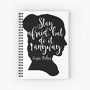 Carrie Fisher Stay Afraid But Do It Anyway Spiral Notebook