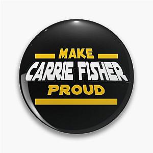 Make Carrie Fisher Proud Pin