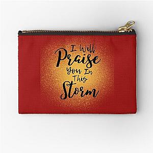 I Will Praise You In This Storm, Casting Crowns Zipper Pouch