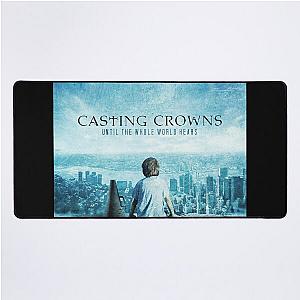 Casting Crowns until the whole world hears Desk Mat