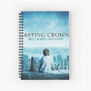 Casting Crowns until the whole world hears Spiral Notebook