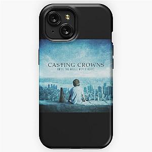 Casting Crowns until the whole world hears iPhone Tough Case