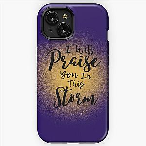 I Will Praise You In This Storm, Casting Crowns iPhone Tough Case