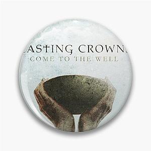 Casting Crowns come to the well Pin