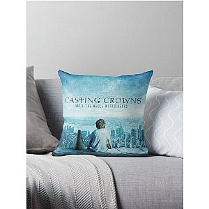 Casting Crowns until the whole world hears Throw Pillow