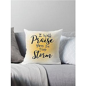 I Will Praise You In This Storm, Casting Crowns Throw Pillow