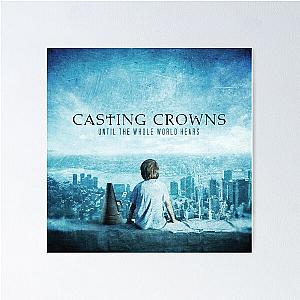 Casting Crowns until the whole world hears Poster