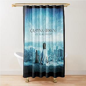 Casting Crowns until the whole world hears Shower Curtain