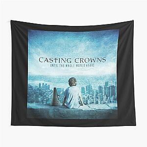 Casting Crowns until the whole world hears Tapestry