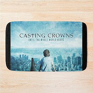 Casting Crowns until the whole world hears Bath Mat