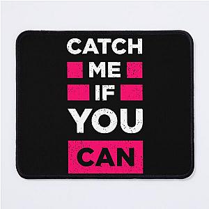 Catch me if you can T-shirt Mouse Pad