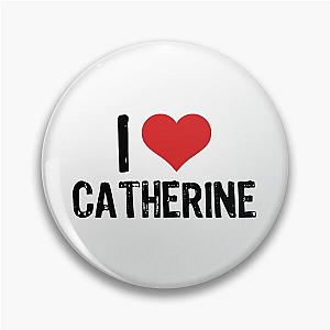 I Love Catherine Pin