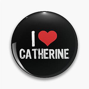 I Love Catherine Pin