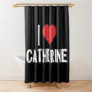 I Love Catherine Shower Curtain