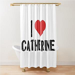 I Love Catherine Shower Curtain