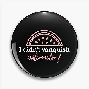 I didn't Vanquish Watermelon! - Charmed design Pin