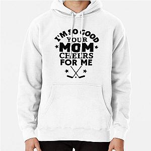 Ice Hockey Pullover Hoodie Your Mom Cheers For Me