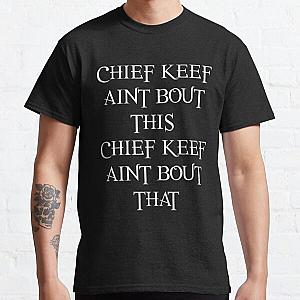 CHIEF KEEF AINT BOUT THIS CHIEF KEEF AINT BOUT THAT - Chief Keef 'Love Sosa' - White Classic T-Shirt RB0811