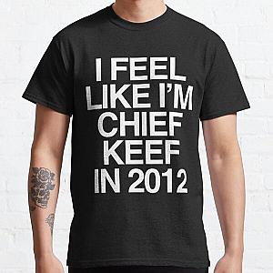 i feel like im chief keef Classic T-Shirt RB0811