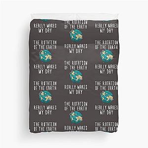 Funny Science T Shirt-The Rotation of Earth Really Makes My Day Women Men Tee Shirt Duvet Cover