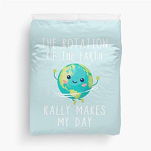 The Rotation of the Earth Really Makes My Day Duvet Cover