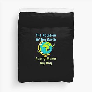 Rotation of the Earth Makes My Day Funny Nerd Science Duvet Cover