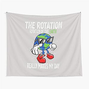 Rotation of the Earth Makes My Day Funny Science Scientist Tapestry